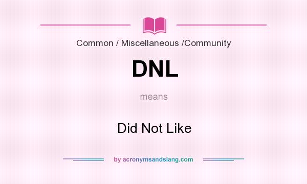 What does DNL mean? It stands for Did Not Like