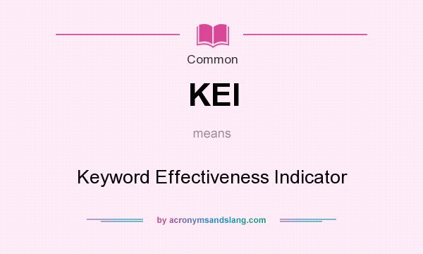 What does KEI mean? It stands for Keyword Effectiveness Indicator