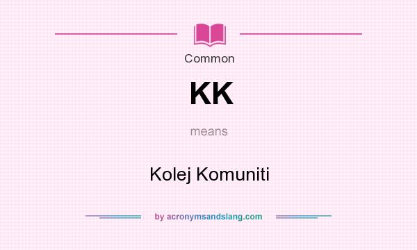 What does KK mean? It stands for Kolej Komuniti