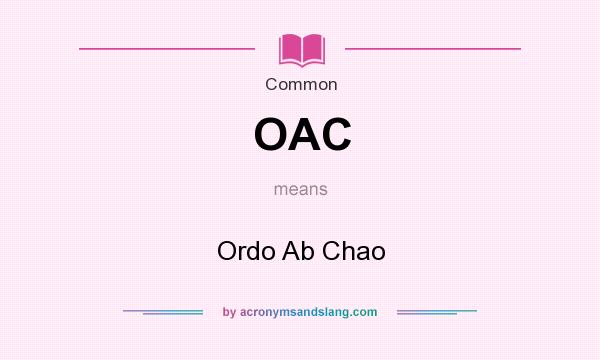 What does OAC mean? It stands for Ordo Ab Chao