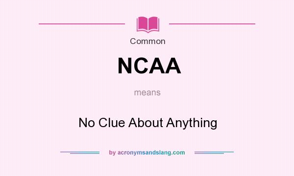 What does NCAA mean? It stands for No Clue About Anything