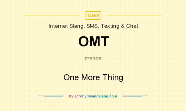 What does OMT mean? It stands for One More Thing