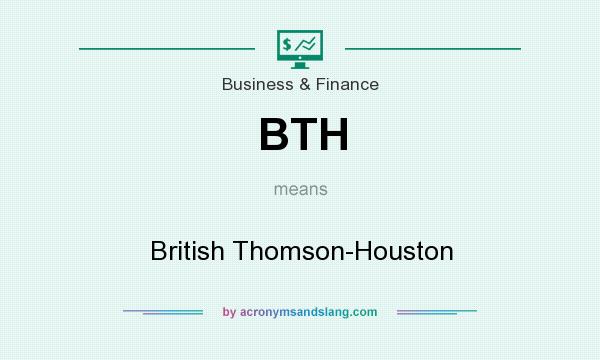 What does BTH mean? It stands for British Thomson-Houston