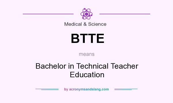 What does BTTE mean? It stands for Bachelor in Technical Teacher Education