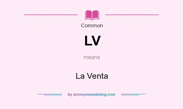 What does LV mean? It stands for La Venta