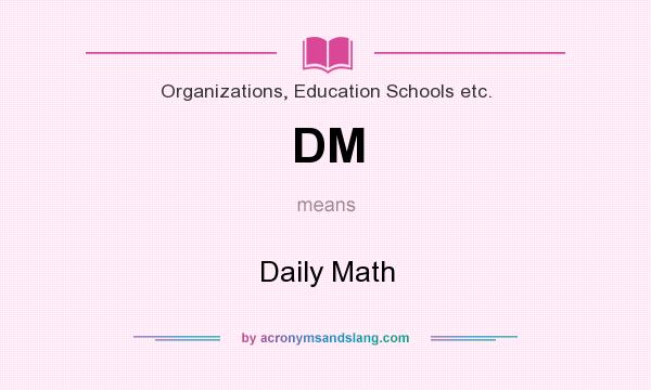 What does DM mean? It stands for Daily Math