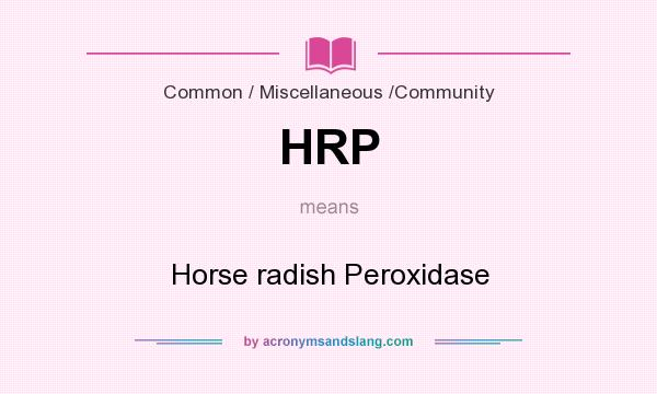 What does HRP mean? It stands for Horse radish Peroxidase