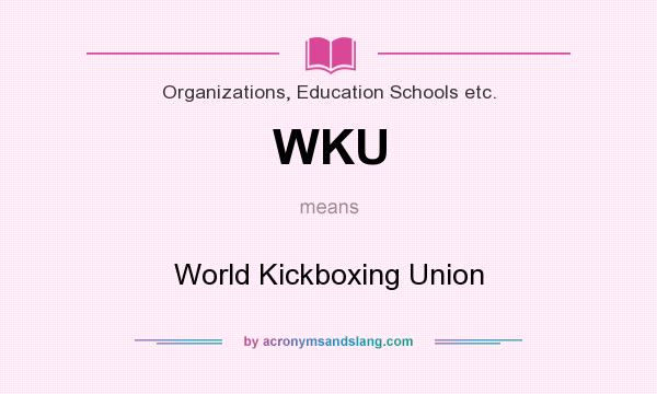 What does WKU mean? It stands for World Kickboxing Union