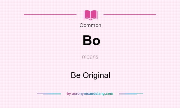 What does Bo mean? It stands for Be Original