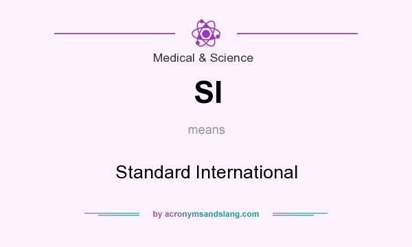 What does SI mean? It stands for Standard International