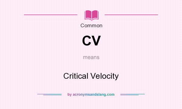 What does CV mean? It stands for Critical Velocity