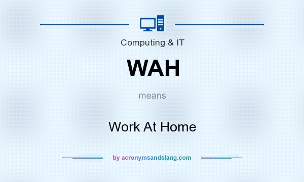 What does WAH mean? It stands for Work At Home