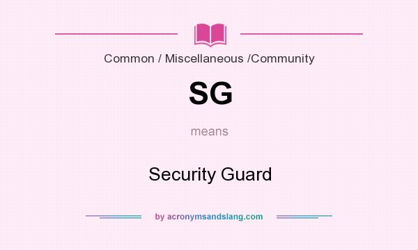 What does SG mean? It stands for Security Guard
