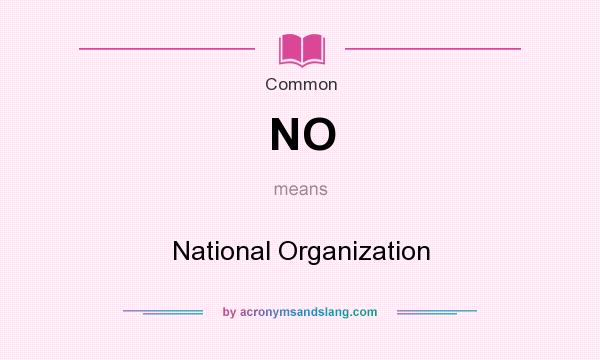 What does NO mean? It stands for National Organization