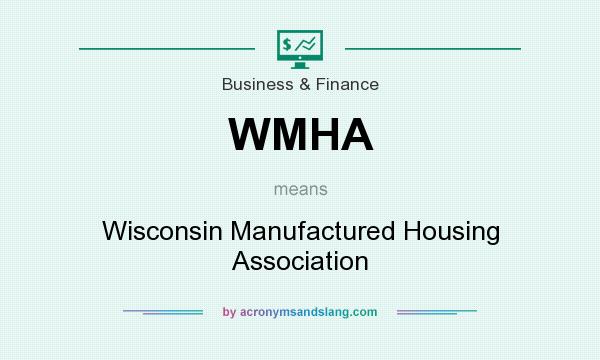 What does WMHA mean? It stands for Wisconsin Manufactured Housing Association