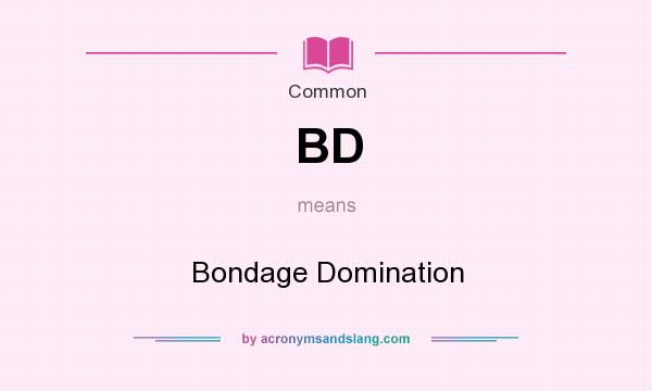 What does BD mean? It stands for Bondage Domination