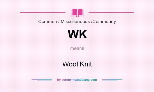 What does WK mean? It stands for Wool Knit