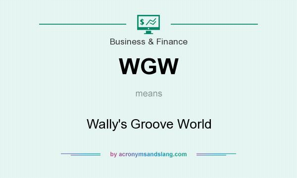 What does WGW mean? It stands for Wally`s Groove World