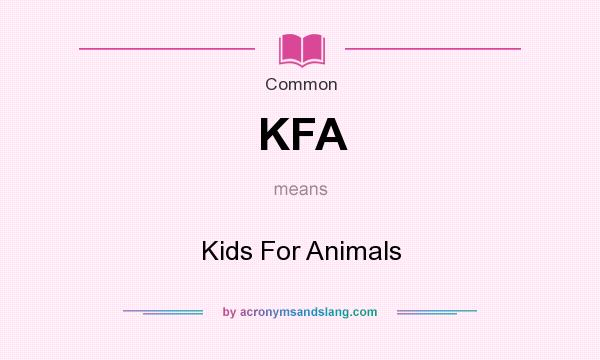 What does KFA mean? It stands for Kids For Animals