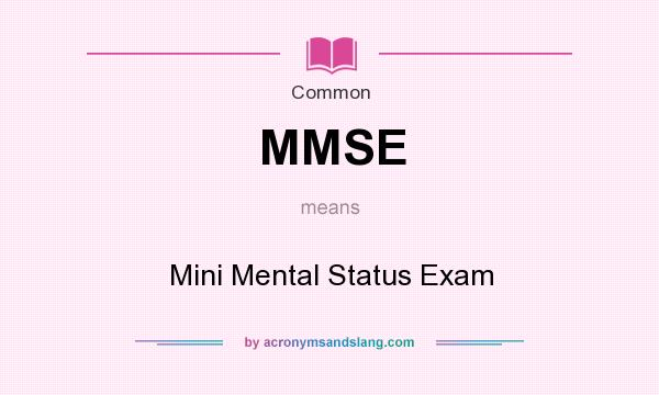 What does MMSE mean? It stands for Mini Mental Status Exam