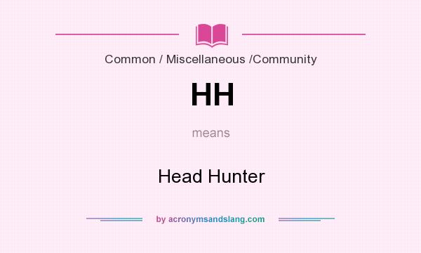 What does HH mean? It stands for Head Hunter