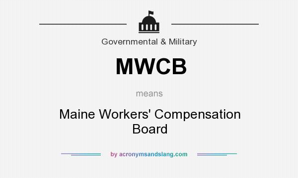 What does MWCB mean? It stands for Maine Workers` Compensation Board