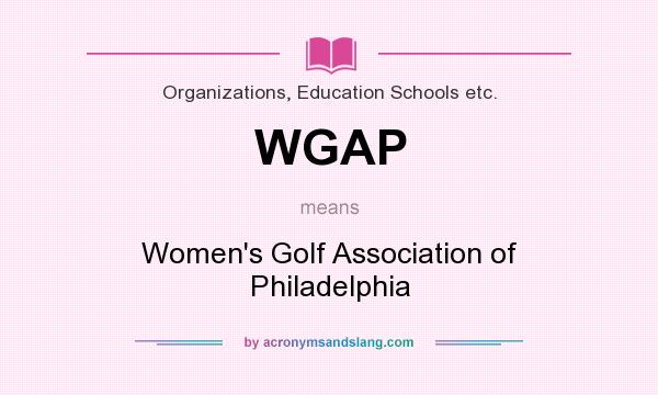 What does WGAP mean? It stands for Women`s Golf Association of Philadelphia