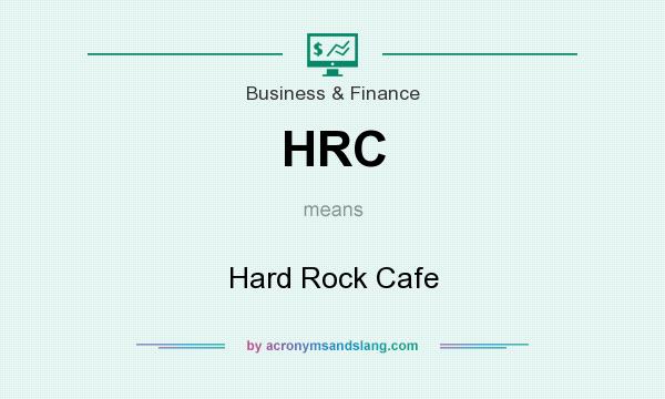 What does HRC mean? It stands for Hard Rock Cafe