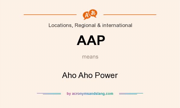 What does AAP mean? It stands for Aho Aho Power