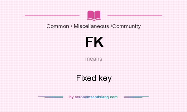 What does FK mean? It stands for Fixed key