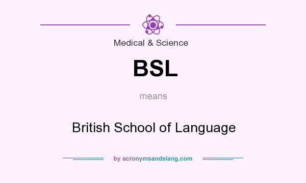 What does BSL mean? It stands for British School of Language