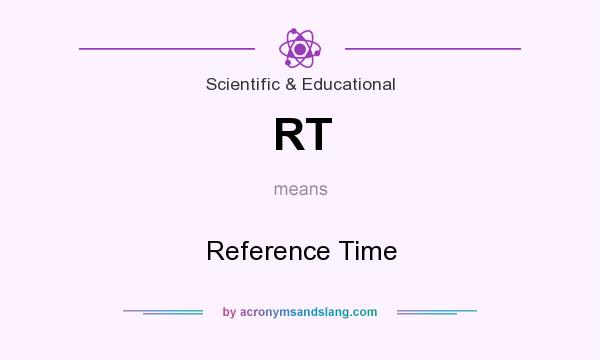 What does RT mean? It stands for Reference Time