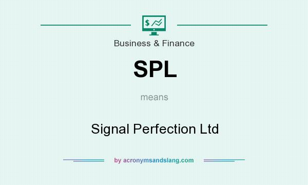 What does SPL mean? It stands for Signal Perfection Ltd