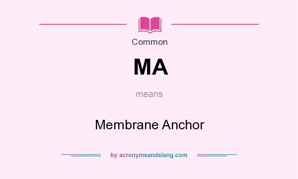 What does MA mean? It stands for Membrane Anchor