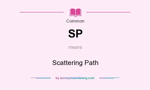 What does SP mean? It stands for Scattering Path