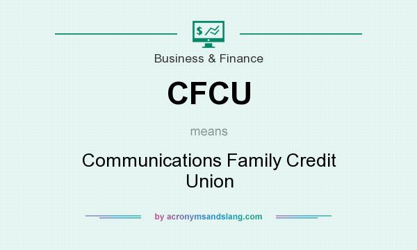 What does CFCU mean? It stands for Communications Family Credit Union