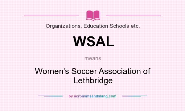 What does WSAL mean? It stands for Women`s Soccer Association of Lethbridge