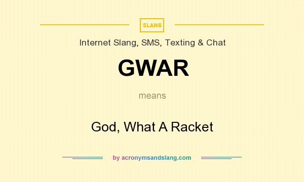 What does GWAR mean? It stands for God, What A Racket
