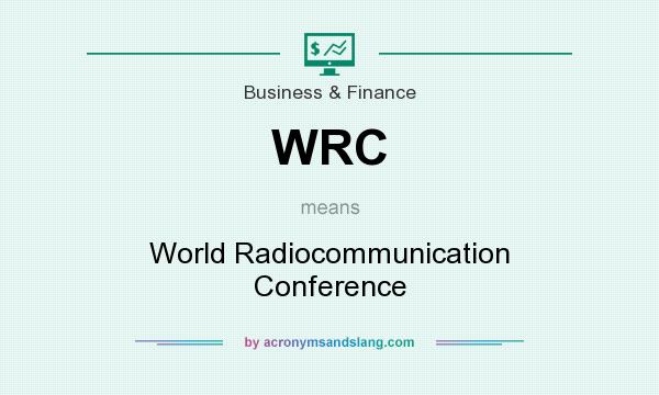 What does WRC mean? It stands for World Radiocommunication Conference