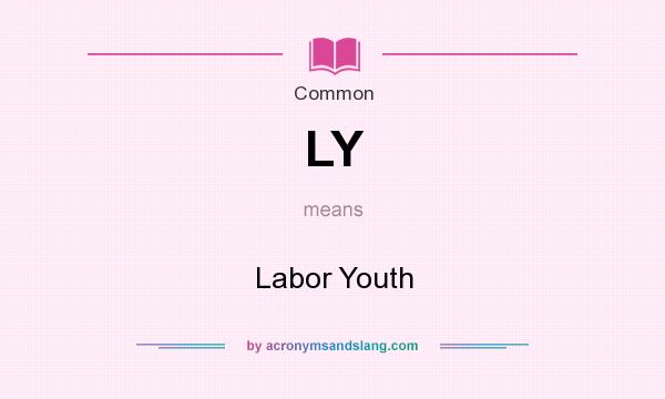 What does LY mean? It stands for Labor Youth