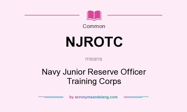 What does NJROTC mean? It stands for Navy Junior Reserve Officer Training Corps