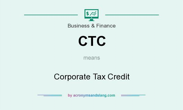 What does CTC mean? It stands for Corporate Tax Credit