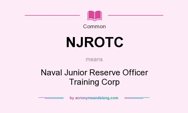 What does NJROTC mean? It stands for Naval Junior Reserve Officer Training Corp