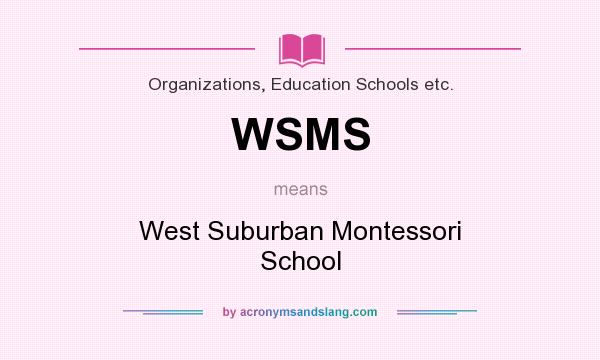 What does WSMS mean? It stands for West Suburban Montessori School