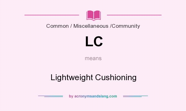 What does LC mean? It stands for Lightweight Cushioning