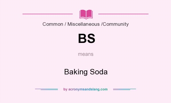 What does BS mean? It stands for Baking Soda