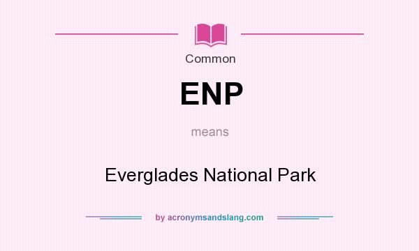 What does ENP mean? It stands for Everglades National Park