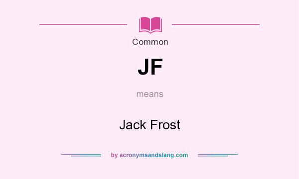 What does JF mean? It stands for Jack Frost