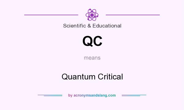 What does QC mean? It stands for Quantum Critical
