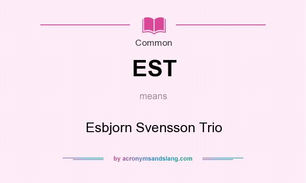 What does EST mean? It stands for Esbjorn Svensson Trio